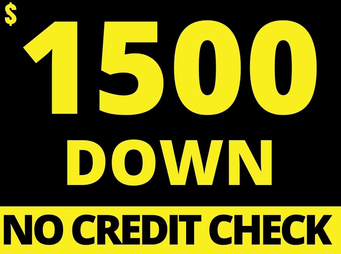 $1500 DOWN - WE FINANCE NO CREDIT CHECK!!!