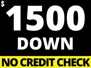 $1500 DOWN - WE FINANCE NO CREDIT CHECK!